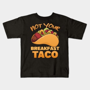 Not Your Breakfast Tacos | taco Kids T-Shirt